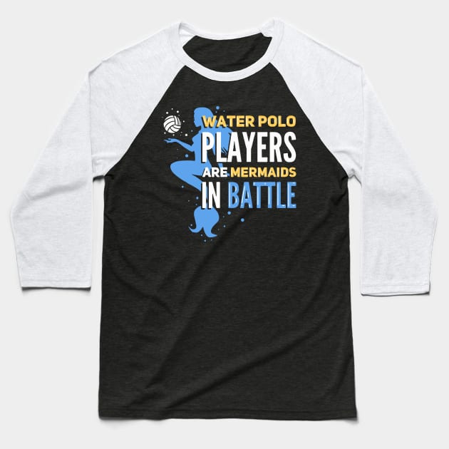 Water Polo Players Are Mermaids In Battle Baseball T-Shirt by maxdax